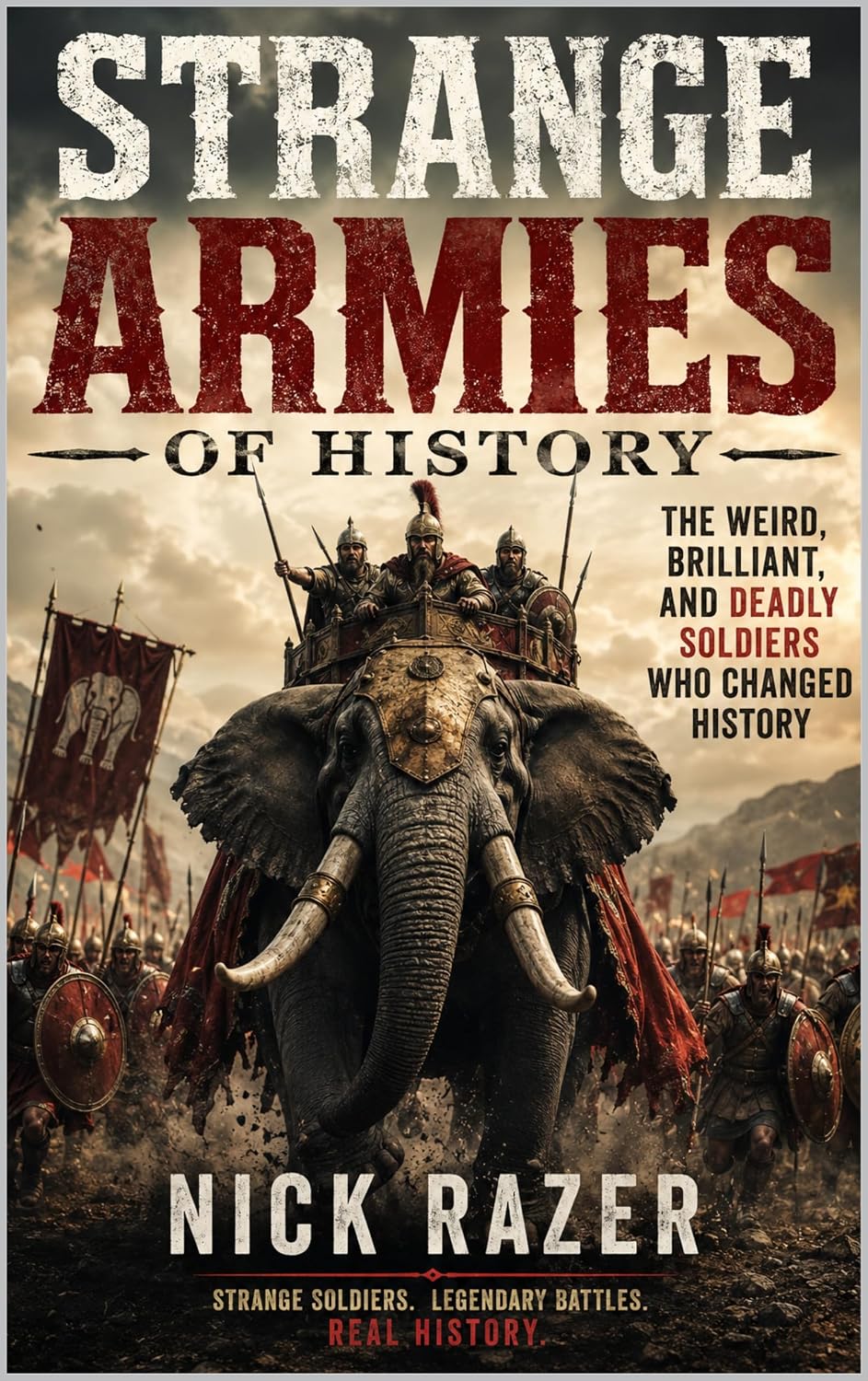 Strange Armies of History: The Weird, Brilliant, and Deadly Soldiers Who Changed the World book cover by Nick Razer