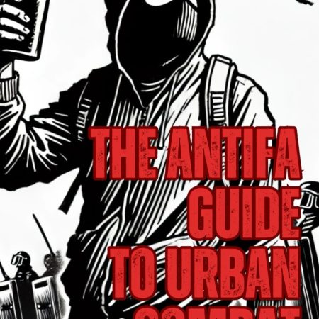 The ANTIFA Guide To Urban Combat Tactics: Stick It To The Man!