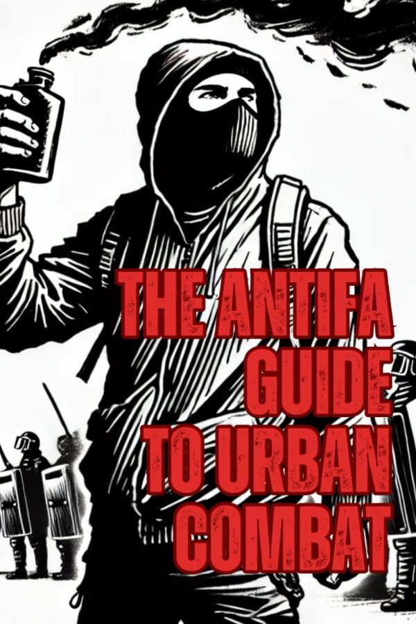 The ANTIFA Guide To Urban Combat Tactics: Stick It To The Man!