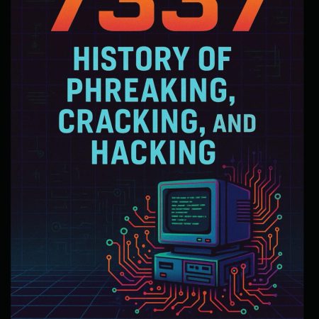 7337: History of Phreaking, Cracking and Hacking